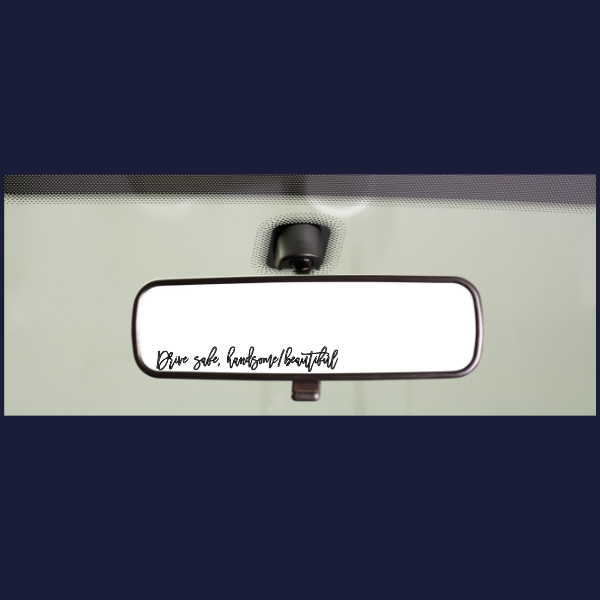 Made By Ally Adair rear view mirror sticker for drivers white script decal reading Drive safe handsome beautiful on car mirror